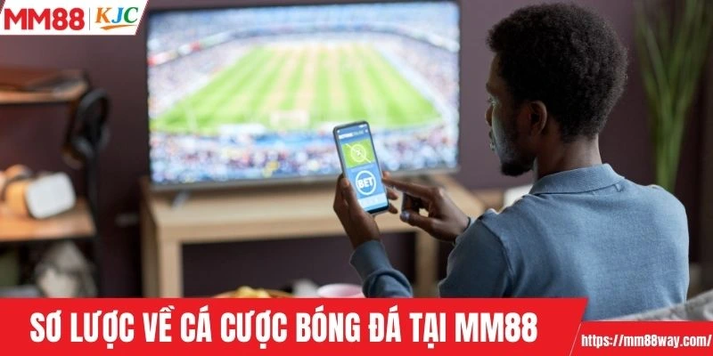 Sơ lược về cá cược bóng đá tại MM88